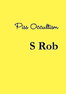 Piss Occultism - S Rob - cover