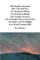The Guide to Iceland (the Thermal Spa, the Reykjavik Hotel, the Grindavik Hotel, the Northern Lights, the Icelandic Horses, the Food, the Buses and the Flight) from Pearl Escapes 2012 - Pearl Howie - cover