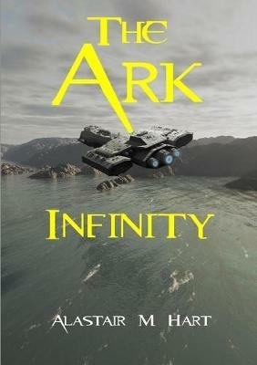 The Ark Infinity - Alastair Macdonald Hart - cover