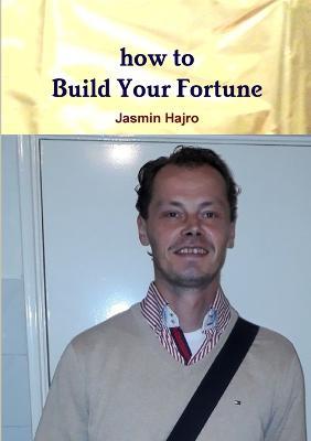 how to Build Your Fortune - Jasmin Hajro - cover