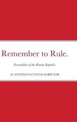Remember to Rule.: Personalities of the Roman Republic.