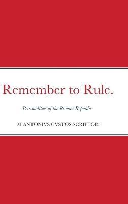 Remember to Rule.: Personalities of the Roman Republic. - Michael Warden - cover