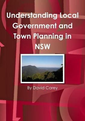 Understanding Local Government and Town Planning in NSW - David Carey - cover