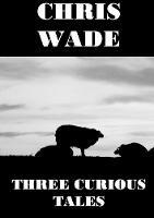 Three Curious Tales - Chris Wade - cover