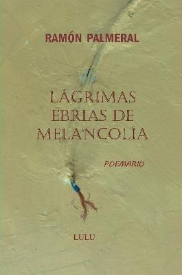 Lagrimas ebrias de melancolia - Ramon Fernandez Palmeral - cover
