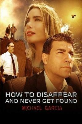 How To Disappear and Never Get Found Novelisation - Michael Garcia - cover