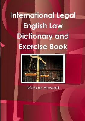 International Legal English Law Dictionary and Exercise Book - Michael Howard - cover