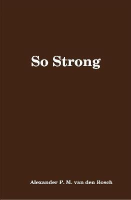 So Strong - Alexander P M Van Den Bosch - cover