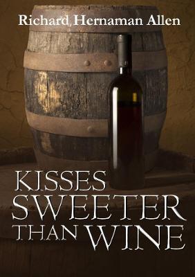 Kisses Sweeter Than Wine - Richard Hernaman Allen - cover