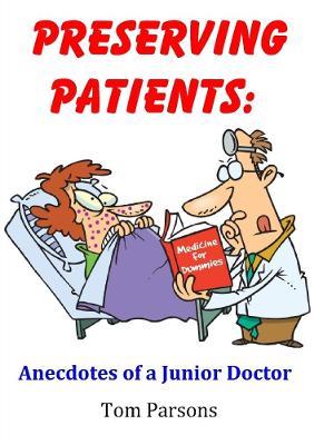 Preserving Patients: Anecdotes of a Junior Doctor - Tom Parsons - cover