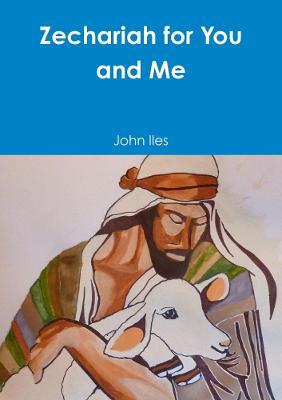 Zechariah for You and Me - John Iles - cover