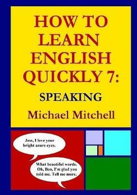 How to Learn English Quickly 7: Speaking - Michael Mitchell - cover