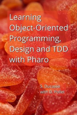 Learning Object-Oriented Programming, Design and TDD with Pharo - Stephane Ducasse,Damien Pollet - cover