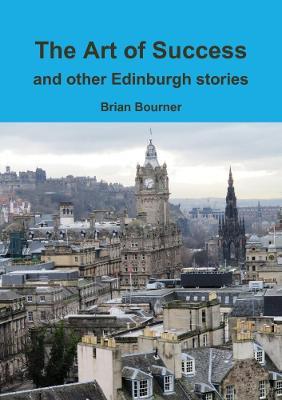 The Art of Success and other Edinburgh stories - Brian Bourner - cover