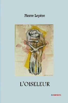 L'oiseleur - Pierre Lepere - cover