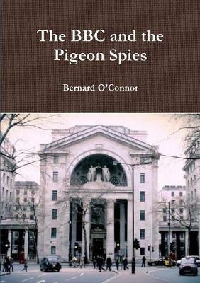 The BBC and the Pigeon Spies - Bernard O'Connor - cover