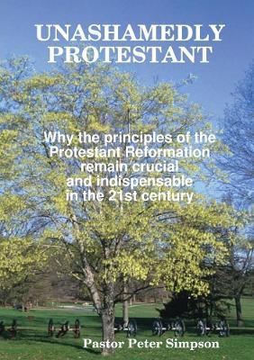 Unashamedly Protestant - Peter Simpson - cover