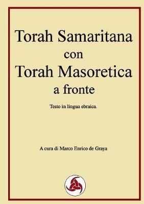 Torah Samaritana con Torah Masoretica a fronte - Marco Enrico de Graya - cover