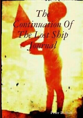 The Continuation Of The Lost Ship Journal - Peter D Bull - cover