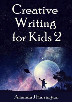 Creative Writing for Kids 2 - Amanda J Harrington - cover