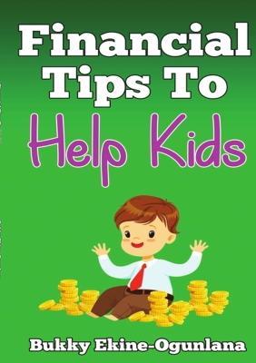 Financial Tips to Help Kids - Bukky Ekine-Ogunlana - cover
