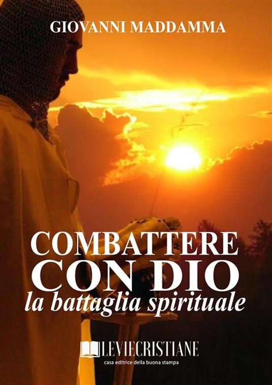 Combattere con Dio la battaglia spirituale - Giovanni Maddamma - ebook