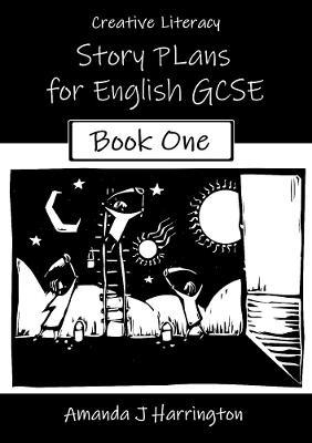 Creative Literacy Story Plans for English Gcse Book One - Amanda J Harrington - cover