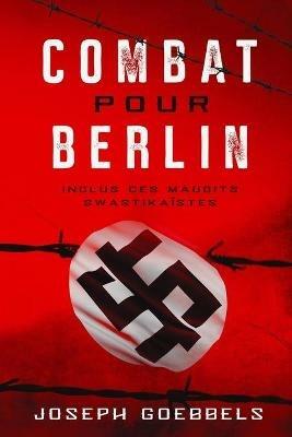 Combat pour Berlin: Inclus ces maudits swastikaistes - Joseph Goebbels - cover