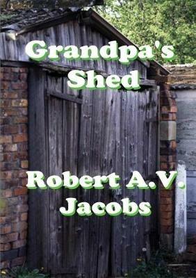 Grandpa's Shed - Robert A.V. Jacobs - cover