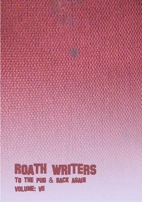 To the Pub and Back Again: Volume VII - Roath Writers - cover