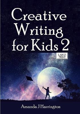 Creative Writing for Kids 2 Large Print - Amanda J Harrington - cover