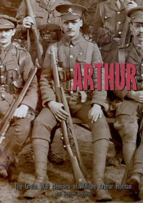 ARTHUR: The Great War Memoirs of William Arthur Human - Stephen Reynolds,William Arthur Human - cover