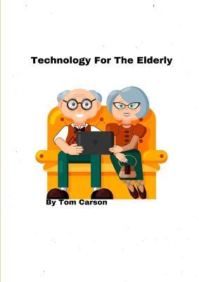Technology For The Elderly! - Tom Carson - cover