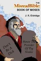 The MisreadBible: Book of Moses - J R Eldridge - cover