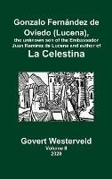 Gonzalo Fernández de Oviedo (Lucena), the unknown son of the Embassador Juan Ramírez de Lucena and author of La Celestina. Volume II - Govert Westerveld - cover