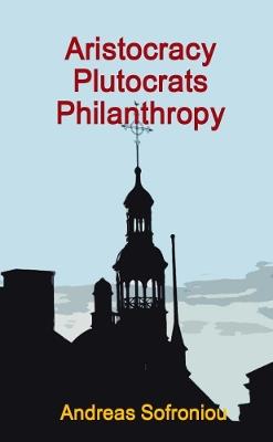 Aristocracy Plutocrats Philanthropy - Andreas Sofroniou - cover