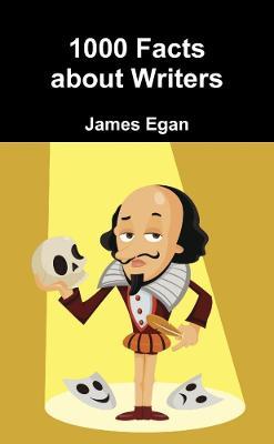 1000 Facts about Writers - James Egan - cover