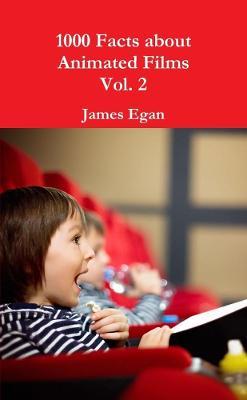 1000 Facts about Animated Films Vol. 2 - James Egan - cover