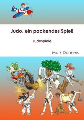 Judo, ein packendes Spiel! - Judospiele - Mark Donners - cover