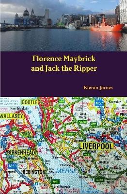 Florence Maybrick and Jack the Ripper - Kieran James - cover