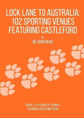 Lock Lane to Australia - 102 Sporting Venues Featuring Castleford - John Davis - cover