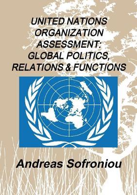 United Nations Organization Assessment: Global Politics, Relations & Functions - Andreas Sofroniou - cover