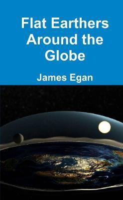 Flat Earthers Around the Globe - James Egan - cover