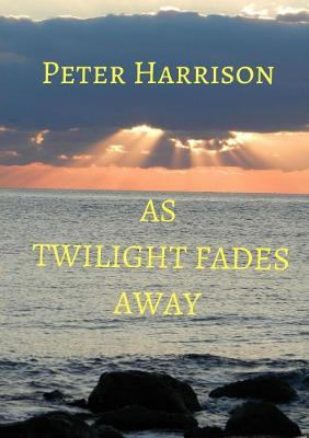 As Twilight Fades Away - Peter Harrison - cover