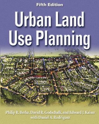 Urban Land Use Planning, Fifth Edition - Philip R. Berke,David R Godschalk - cover
