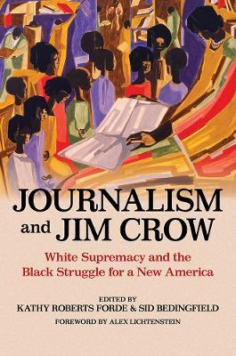 Journalism and Jim Crow: White Supremacy and the Black Struggle for a New America - cover