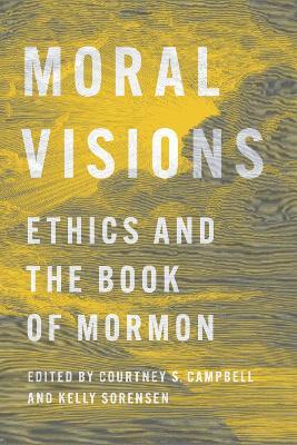 Moral Visions: Ethics and the Book of Mormon - cover