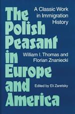 The Polish Peasant in Europe and America: A CLASSIC WORK IN IMMIGRATION HISTORY
