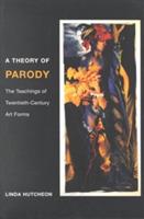 A Theory of Parody: The Teachings of Twentieth-Century Art Forms - Linda Hutcheon - cover