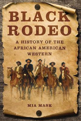Black Rodeo: A History of the African American Western - Mia Mask - cover